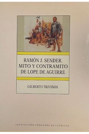 (1991) RAMÓN J. SENDER MITO Y CONTRAMITO DE LOPE AGUIRRE