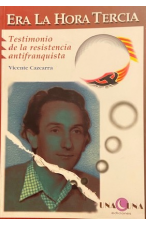 (2000) ERA LA HORA TERCIA. TESTIMONIO DE LA RESISTENCIA ANTIFRANQUISTA DE VICENTE CAZCARRA