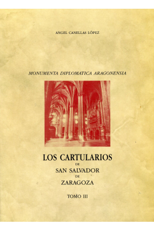 (1990) LOS CARTULARIOS DE SAN SALVADOR DE ZARAGOZA TOMO 3