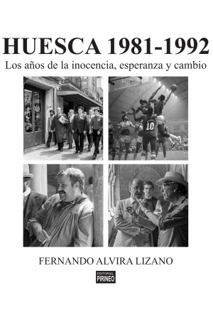 HUESCA 1981-1992. LOS AÑOS DE LA INOCENCIA, ESPERANZA Y CAMBIO