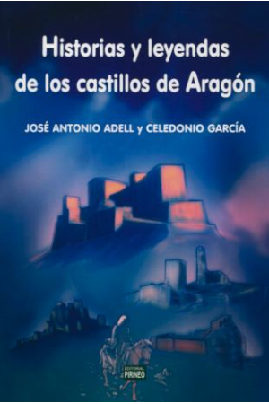Historias y leyendas de los castillos de Aragón