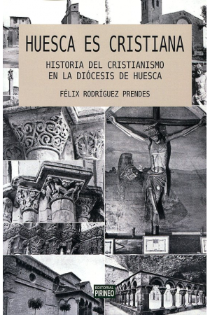 HUESCA ES CRISTIANA. HISTORIA DEL CRISTIANISMO EN LA DIÓCESIS DE HUESCA