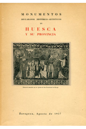 (1957). MONUMENTOS DECLARADOS HISTÓRICOS-ARTISTICOS EN HUESCA Y SU PROVINCIA