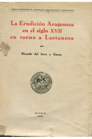 (1934) LA ERUDICIÓN ARAGONESA EN ELSIGLO XVII EN TORNO A LASTANOSA de RICARDO DELARCO