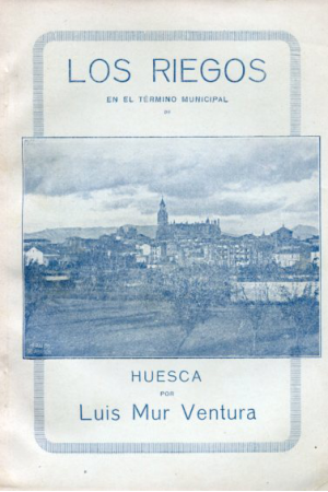 (1919)  LOS RIEGOS EN HUESCA DE LUIS MUR VENTURA