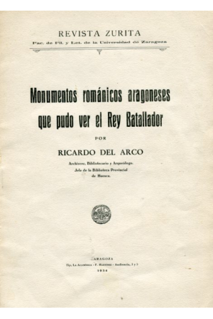(1934) MONUMENTOS ROMÁNICOS ARAGONESES QUE PUDO VER EL REY BATALLADOR. RICARDO DEL ARCO