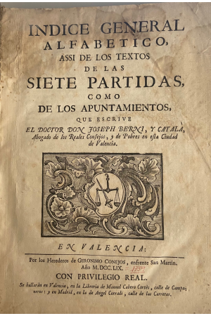 (1759) INDICE GENERAL ALFABETICO ASSI DE LOS TEXTOS DE LAS SIETES PARTIDAS COMO DE LOS APUNTAMIENTOS