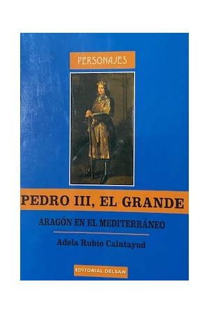 (2004) PEDRO III, EL GRANDE. ARAGON EN EL MEDITERRÁNEO