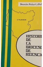 (1993) HISTORIA DE LA DIOCESIS DE HUESCA DE DAMIAN PE&Ntilde;ART