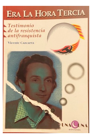 (2000) ERA LA HORA TERCIA. TESTIMONIO DE LA RESISTENCIA ANTIFRANQUISTA DE VICENTE CAZCARRA