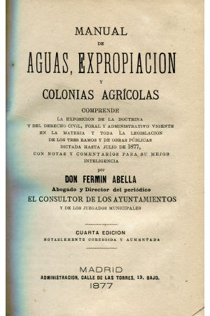 (1877) MANUAL DE AGUAS, EXPROPIACIÓN Y COLONIAS AGRÍCOLAS