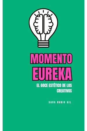 MOMENTO EUREKA: el goce est&eacute;tico de los creativos