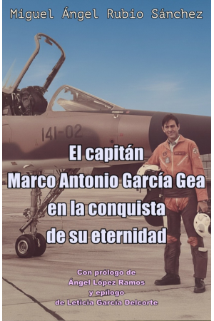 El capit&aacute;n Marco Antonio Garc&iacute;a Gea en la conquista de su eternidad