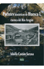 Puentes históricos de Huesca Tomo1. Cuenca del río Aragón