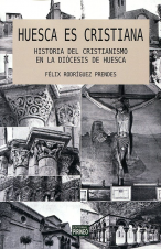 HUESCA ES CRISTIANA. HISTORIA DEL CRISTIANISMO EN LA DIÓCESIS DE HUESCA