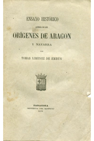 (1878) ENSAYO HISTÓRICO ACERCA DE LOS ORIGENES DE ARAGÓN Y NAVARRA.