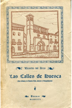 (1922) LAS CALLES DE HUESCA de RICARDO DEL ARCO Y GARAY (1922)
