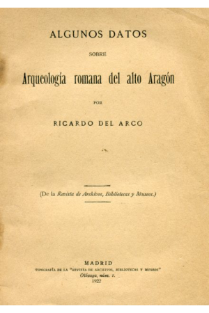 (1922) ARQUEOLOG&Iacute;A ROMANA EN EL ALTO ARAG&Oacute;N DE RICARDO DEL ARCO