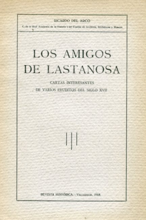 (1918) LOS AMIGOS DE LASTANOSA DE RICARDO DEL ARCO