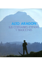 (1988) ALTO ARAGÓN SUS COSTUMBRES, LEYENDAS Y TRADICIONES