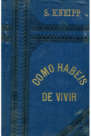 (1894) COMO HABEIS DE VIVIR DE S.KNEIPP