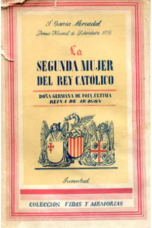(1935) LA SEGUNDA MUJER DEL DEY CAT&Oacute;LICO. DO&Ntilde;A GERMANA DE FOIX REINA DE ARAG&Oacute;N
