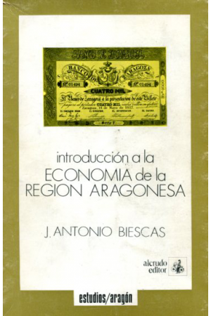 (1977) INTRODUCCI&Oacute;N A LA ECONOM&Iacute;A DE LA REGI&Oacute;N ARAGONESA