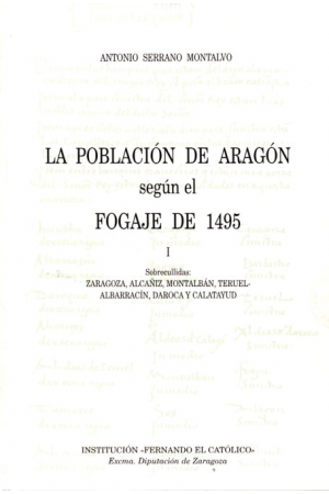 (2002) LA POBLACIÓN DE ARAGÓN SEGÚN EL FOGAJE DE 1495 TOMO 1