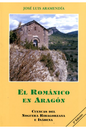 (2002) EL ROMÁNICO EN ARAGÓN.TOMO 1. CUENCA DEL NOGUERA E ISABENA