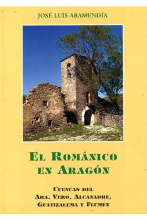(2002) EL ROMÁNICO EN ARAGÓN. TOMO 3. CUENCA DEL ARA, VERO, ALCANADRE, GUATIZALEMA Y FLUMEN.