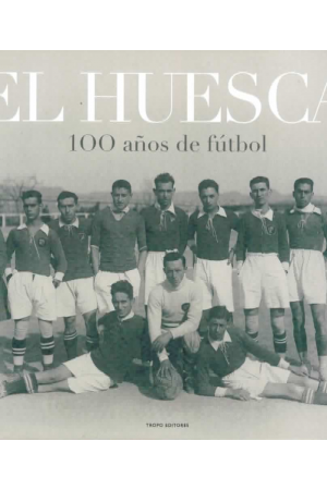(2010) EL HUESCA 100 AÑOS DE FÚTBOL