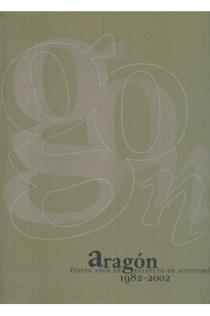 (2002) ARAGÓN.VEINTE AÑOS DE ESTATUTO DE AUTONOMÍA 1982-2002