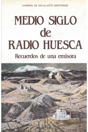 (1986)MEDIO SIGLO DE RADIO HUESCA. RECUERDOS DEUNA EMISORA