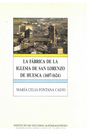 (1992) LA FÁBRICA DE LA IGLESIA DE SAN LORENZO DE HUESCA 1607-1624