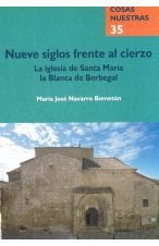 (2008) NUEVE SIGLOS FRENTE AL CIERZO. LA IGLESIA DE SANTA MARÍA LA BLANCA DE BERBEGAL