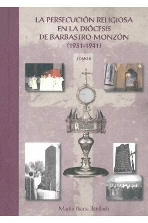 (2011) LA PERSECUCIÓN RELIGIOSA EN LA DIÓCESIS DE BARBASTRO-MONZÓN 1931-1941 TOMO 2