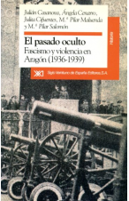 (1992) EL PASADO OCULTO. FASCISMO Y VIOLENCIA EN ARAGÓN (1936-1939). 