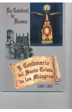 (1998) LA CATEDRAL DE HUESCA. EL CENTENARIO DELSANTO CRISTO DE LOS MILAGROS