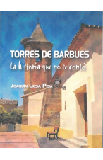 (2016) TORRES DE BARBUÉS. LA HISTORIA QUE NOSE CONTÓ