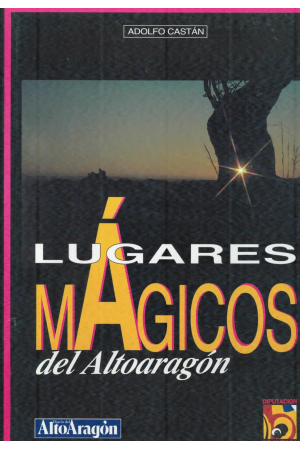 (2000) LUGARES MÁGICOS DEL ALTOARAGÓN DE ADOLFO CASTÁN SARASA