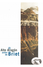 (2007) EL ALTO ARAGÓN ANTES DE BRIET. 150 AÑOS DE DESCUBRIMIENTO TURÍSTICO DE ARAGÓN 1750-1904