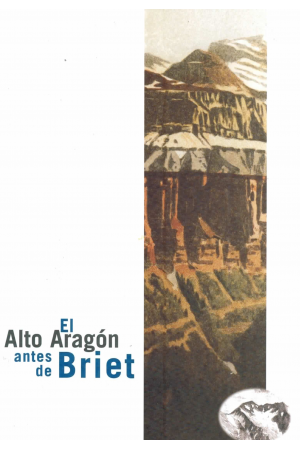 (2007) EL ALTO ARAGÓN ANTES DE BRIET. 150 AÑOS DE DESCUBRIMIENTO TURÍSTICO DE ARAGÓN 1750-1904