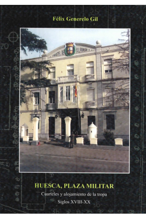 (2009) HUESCA, PLAZA MILITAR DE FÉLIX GENERELO GIL