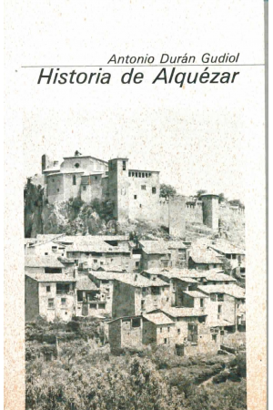 (1979) HISTORIA DE ALQUÉZAR DE ANTONIO DURÁN GUDIOL